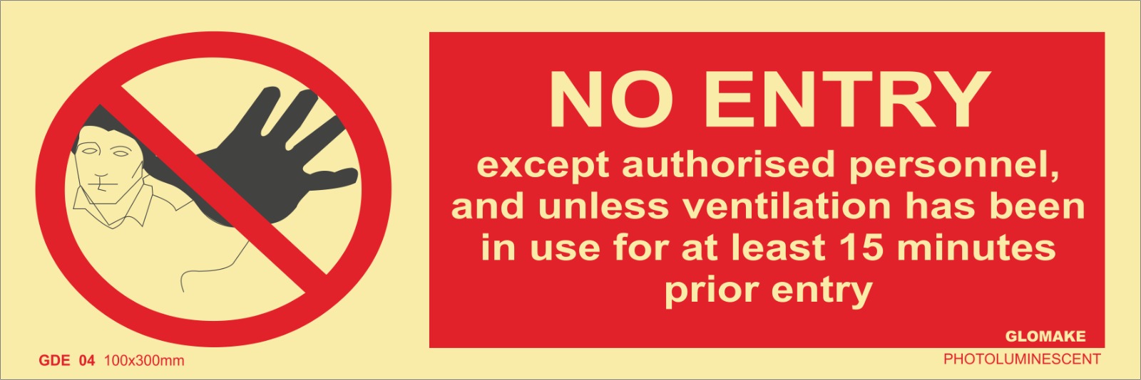 NO ENTRY, EXCEPT AUTHORISED PERSONNEL,AND UNLESS VENTILATION HAS BEEN IN USE FOR AT LEAST 15 MINUTES PRIOR ENTRY
(GDE 04)